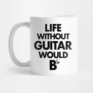 Life Without Guitar Would Be Flat Mug